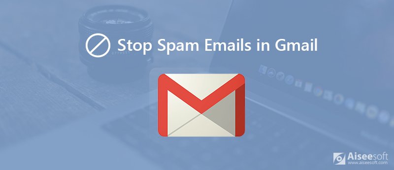 Detener los correos electrónicos no deseados en Gmail