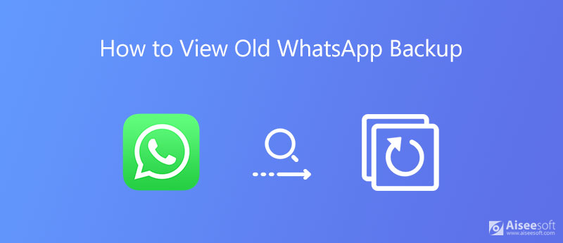 Cómo ver la copia de seguridad antigua de WhatsApp