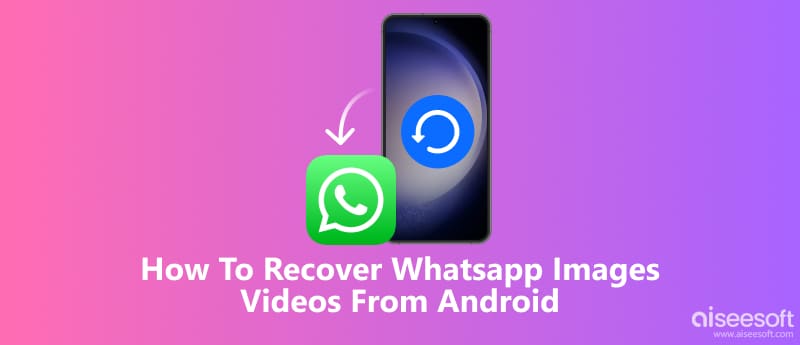 Cómo recuperar imágenes y vídeos de WhatsApp desde Android