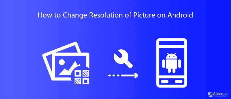 Cambiar la resolución de las imágenes de Android